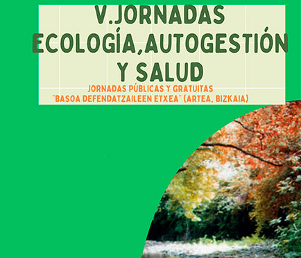V. Jornadas Ecología, Autogestión y Salud / V. Jardunaldiak Ekologia, Autogestioa eta Osasuna